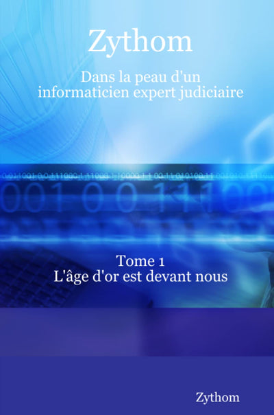 Zythom : Dans la peau d'un informaticien expert judiciaire (French Edition)