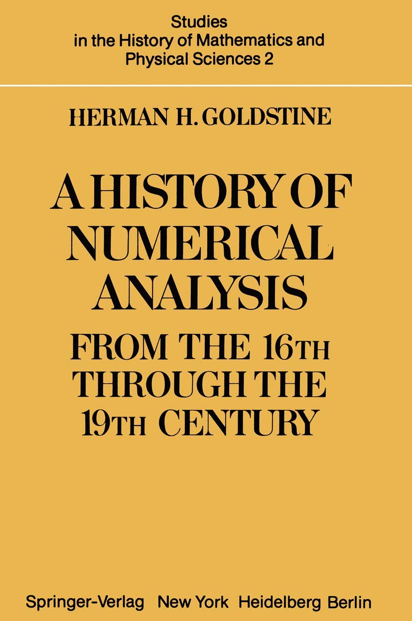 A History of Numerical Analysis from the 16th through the 19th Century (Studies in the History of Mathematics and Physical Sciences, 2)