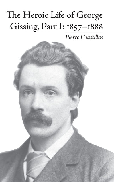 The Heroic Life of George Gissing, Part I: 1857-1888