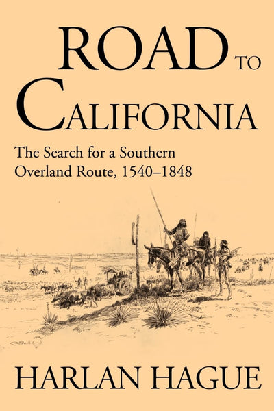 Road to California: The Search for a Southern Overland Route, 1540-1848 (American Trails)