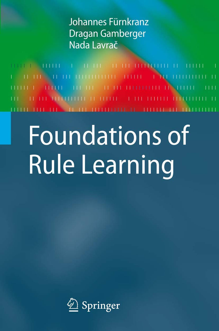 Foundations of Rule Learning (Cognitive Technologies)
