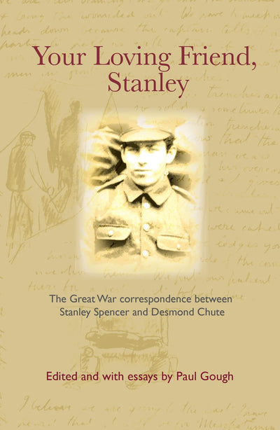 Your Loving Friend: The Great War Correspondence Between Stanley Spencer and Desmond Chute