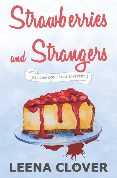 Strawberries and Strangers: A Cozy Murder Mystery (Pelican Cove Cozy Mystery Series)