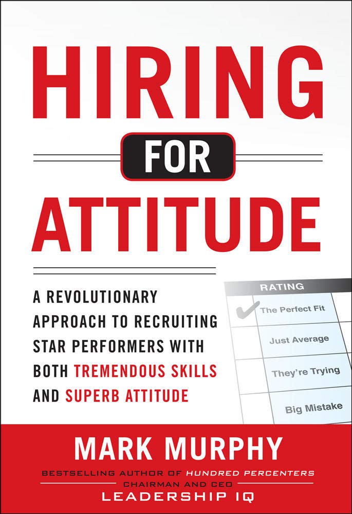 Hiring for Attitude: A Revolutionary Approach to Recruiting