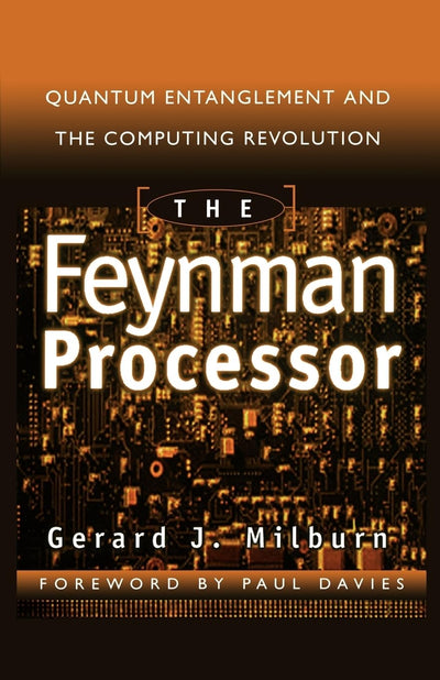 The Feynman Processor : Quantum Entanglement and the Computing Revolution (Helix Books Series)