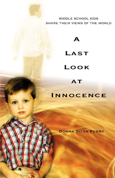 A LAST LOOK AT INNOCENCE: Middle School Kids Share Their Views of the World