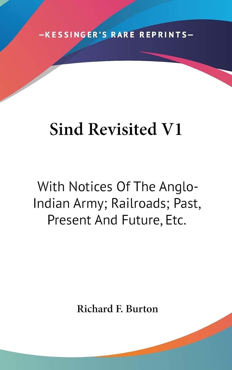 Sind Revisited V1: With Notices Of The Anglo-Indian Army; Railroads; Past, Present And Future, Etc.