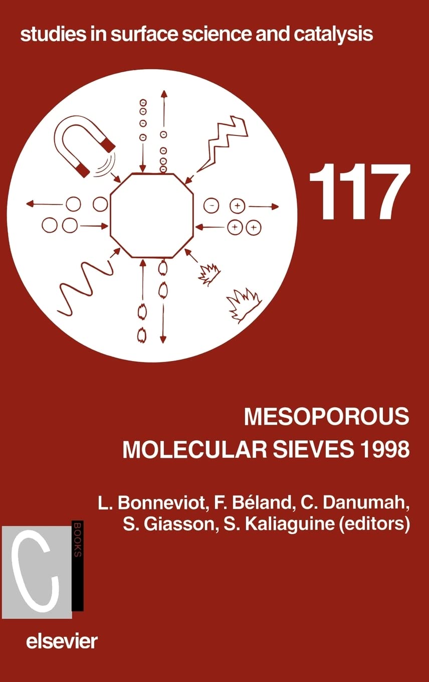 Mesoporous Molecular Sieves 1998 (Volume 117) (Studies in Surface Science and Catalysis, Volume 117)