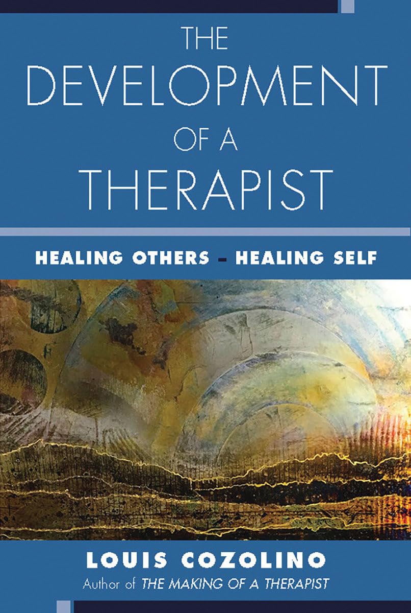 The Development of a Therapist: Healing Others - Healing Self (The Norton Series on Interpersonal Neurobiology)