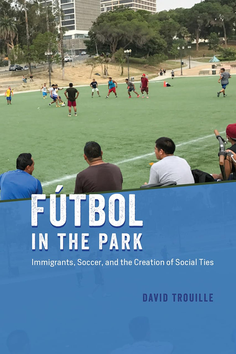 Fútbol in the Park: Immigrants, Soccer, and the Creation of Social Ties (Fieldwork Encounters and Discoveries)