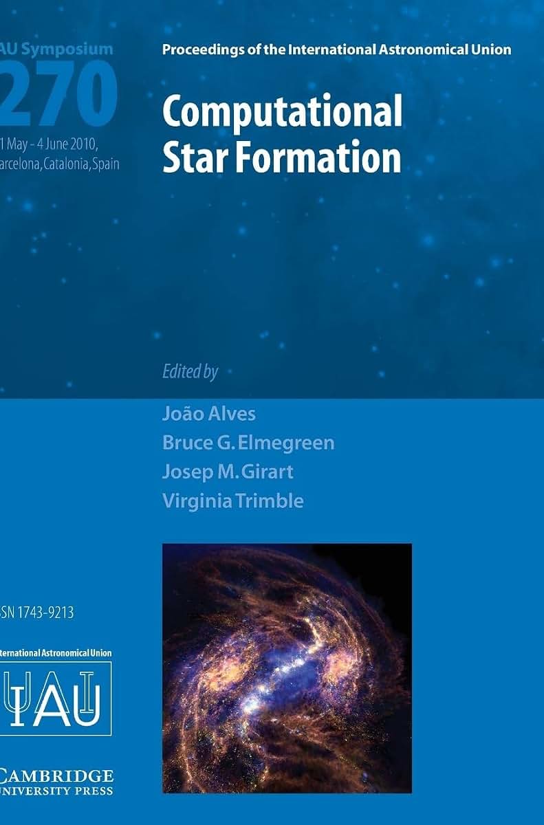 Computational Star Formation (IAU S270) (Proceedings of the International Astronomical Union Symposia and Colloquia)
