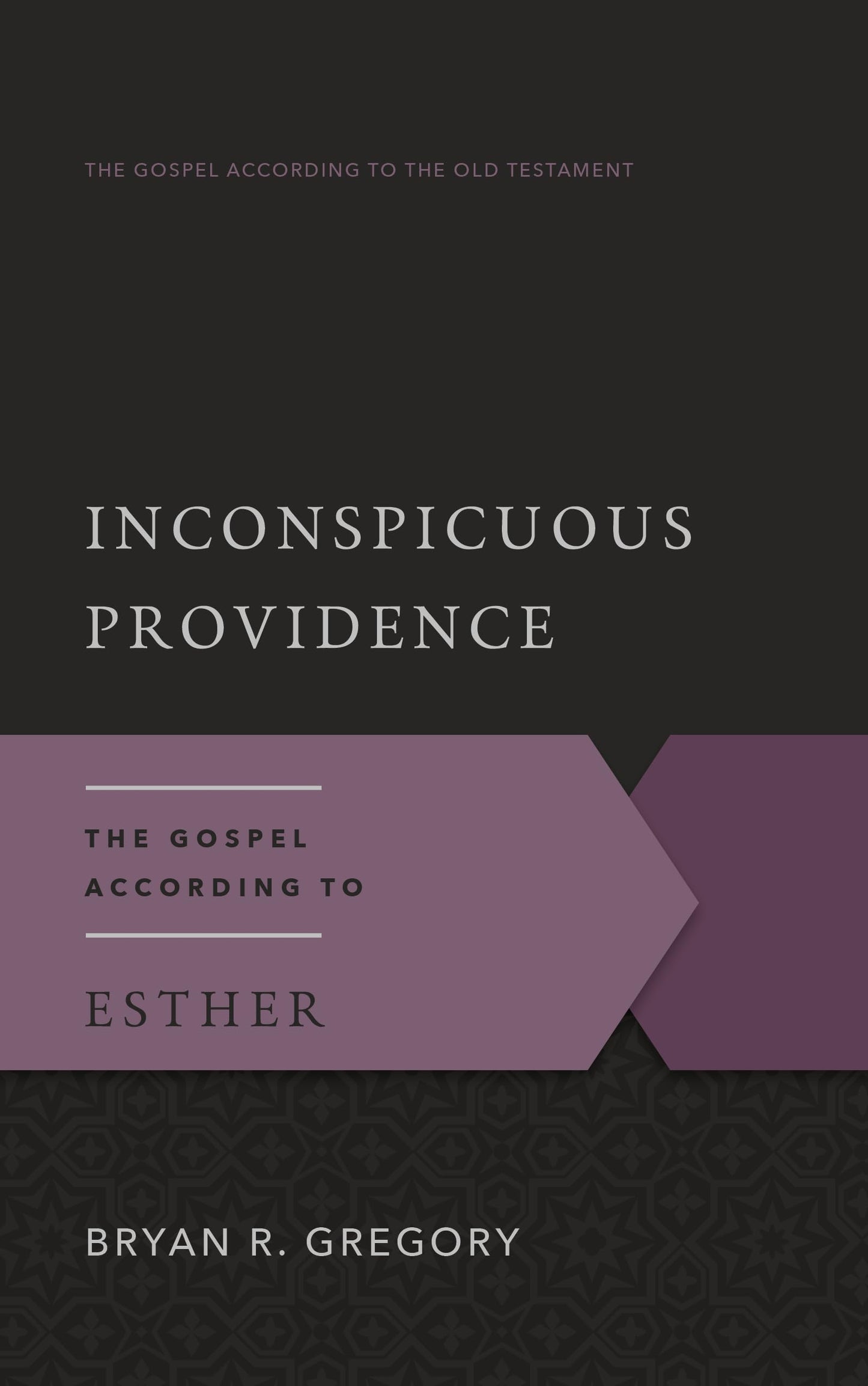 Inconspicuous Providence: The Gospel According to Esther (Gospel According to the Old Testament)