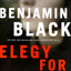 Elegy for April (Quirke, Book 3) by Black, Benjamin