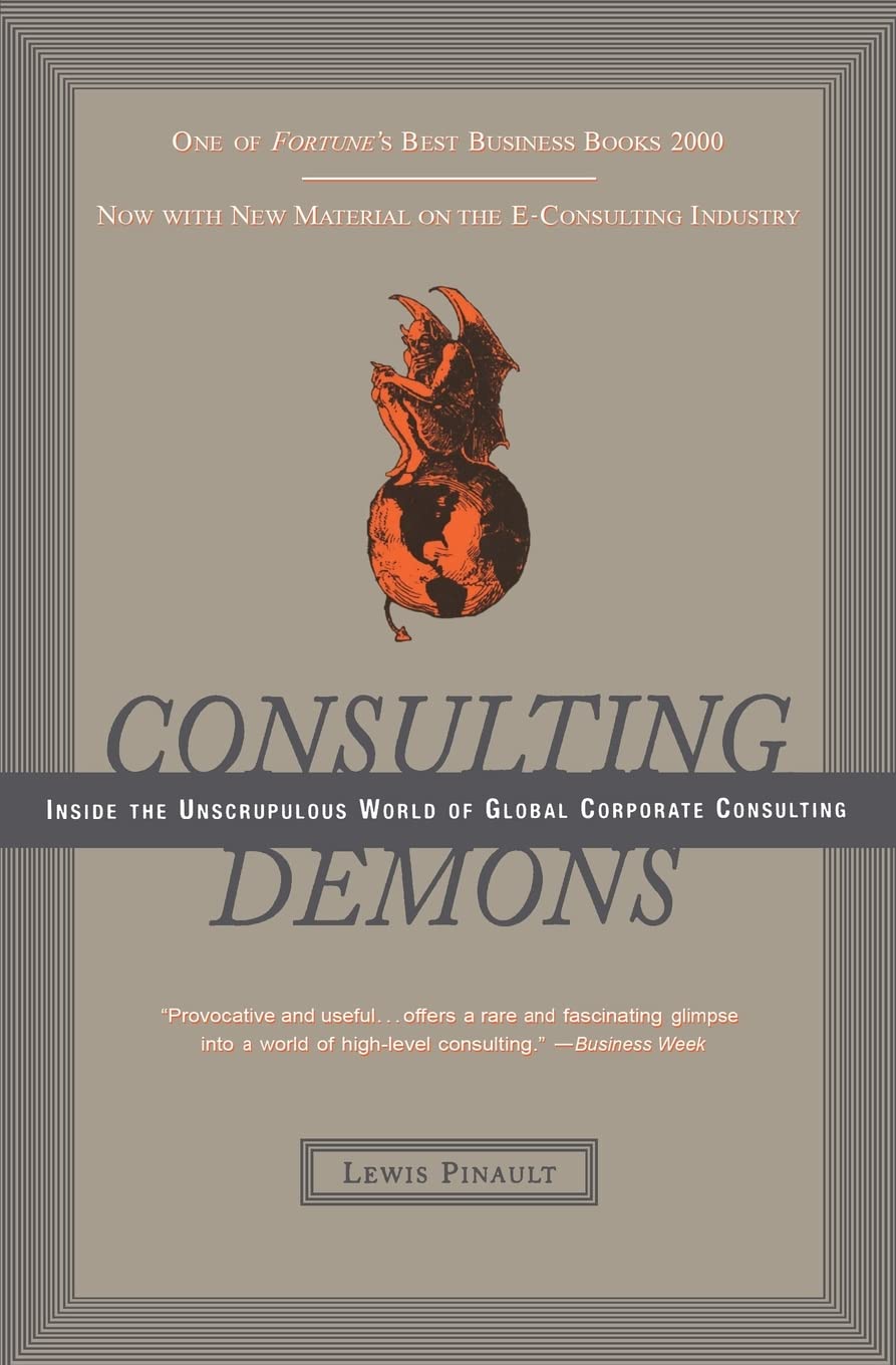 Consulting Demons: Inside the Unscrupulous World of Global Corporate Consulting