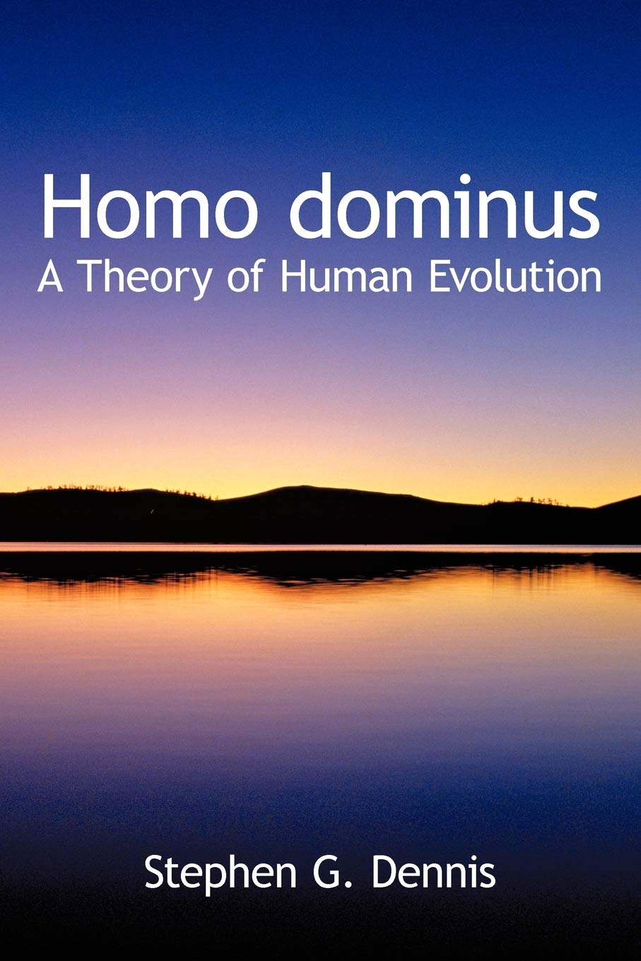Homo dominus: A Theory of Human Evolution