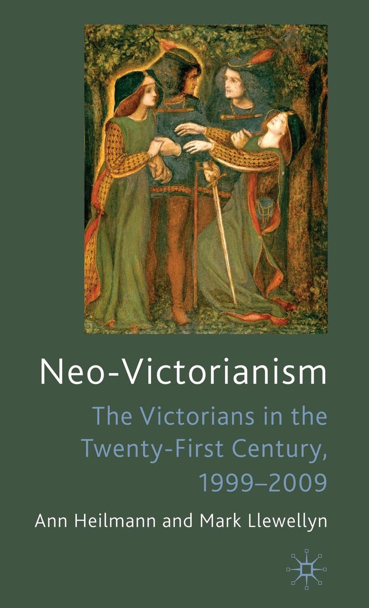 Neo-Victorianism: The Victorians in the Twenty-First Century, 1999-2009