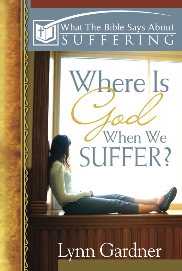 Where is God When We Suffer?: What the Bible Says about Suffering