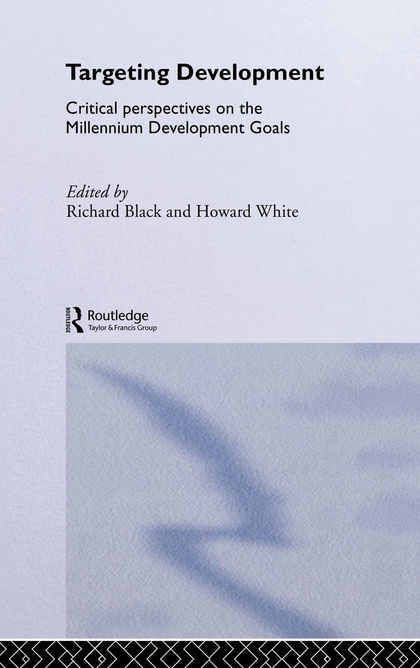 Targeting Development: Critical Perspectives on the Millennium Development Goals (Routledge Studies in Development Economics)