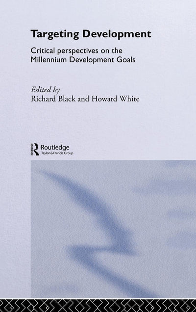 Targeting Development: Critical Perspectives on the Millennium Development Goals (Routledge Studies in Development Economics)