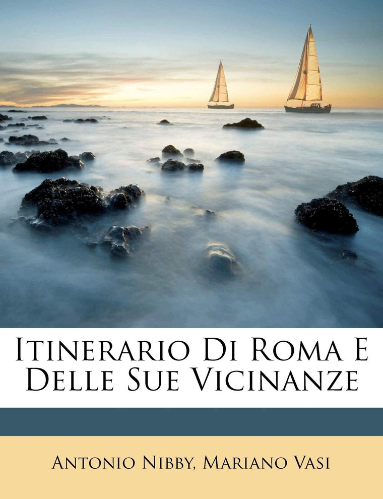 Itinerario Di Roma E Delle Sue Vicinanze (Italian Edition)