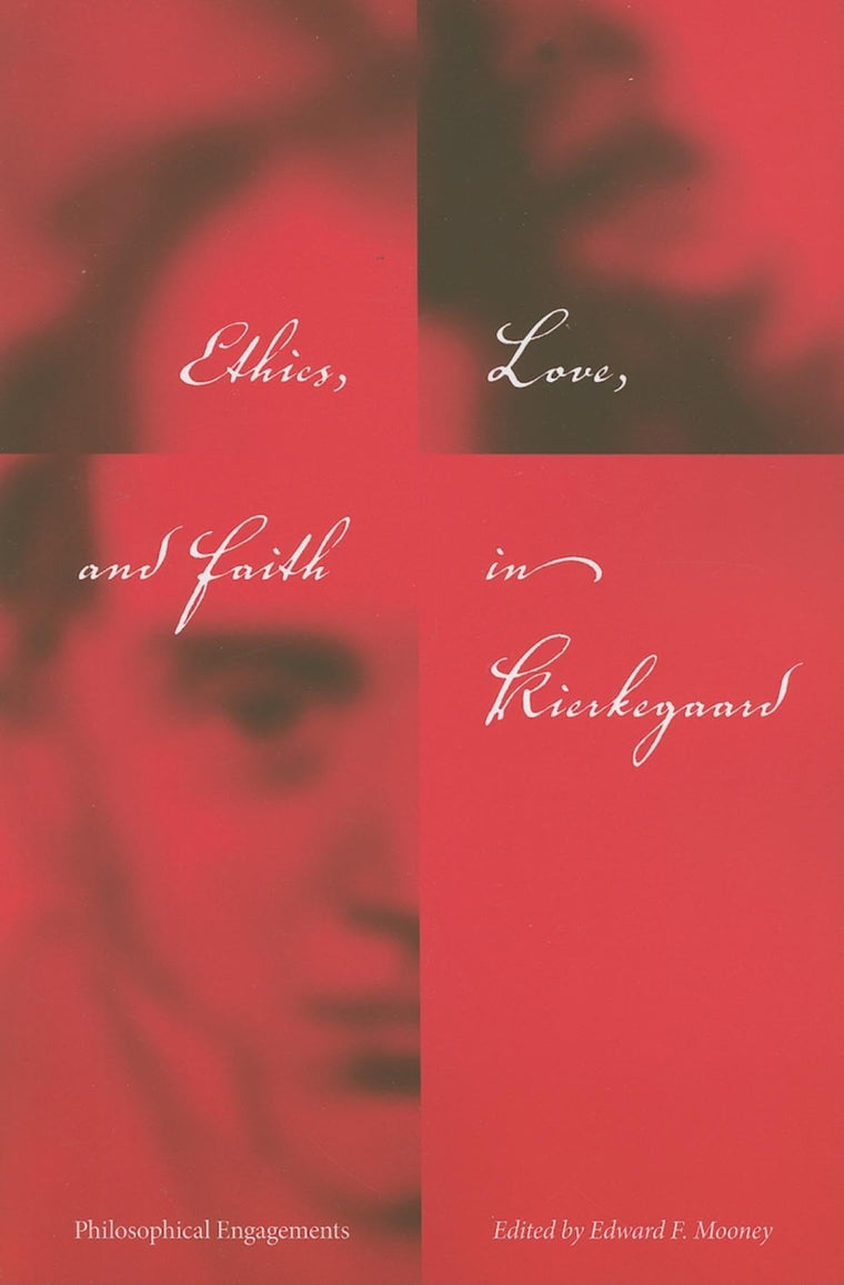 Ethics, Love, and Faith in Kierkegaard: Philosophical Engagements (Philosophy of Religion)