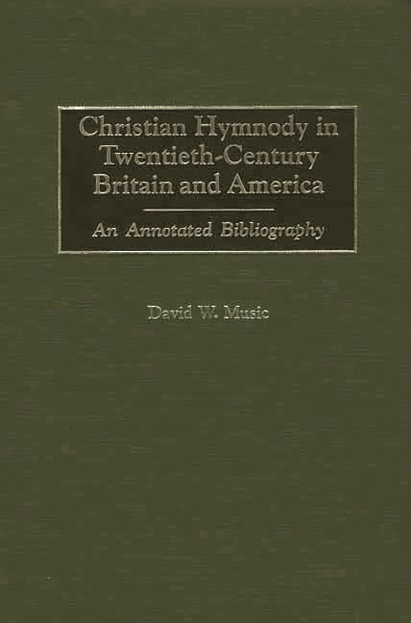Christian Hymnody in Twentieth-Century Britain and America: An Annotated Bibliography (Bibliographies and Indexes in Religious Studies)