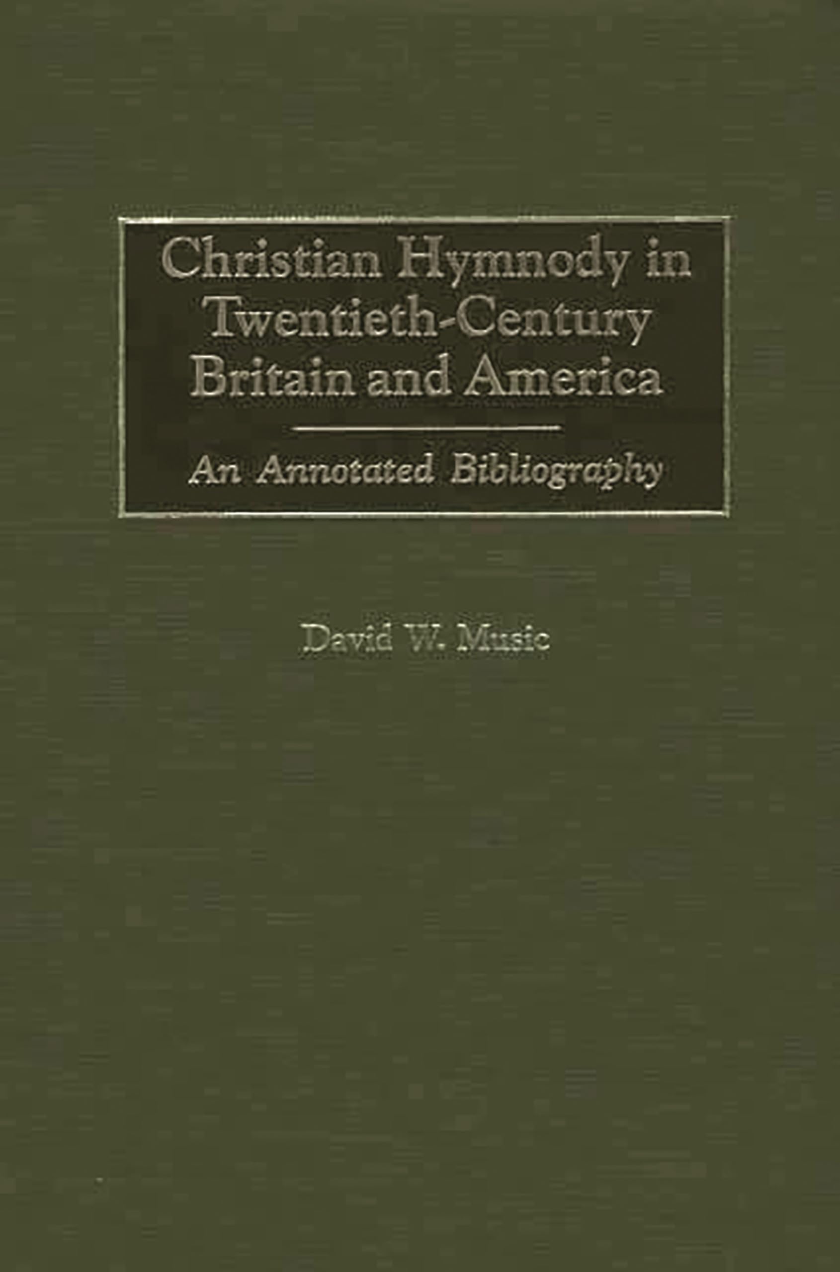 Christian Hymnody in Twentieth-Century Britain and America: An Annotated Bibliography (Bibliographies and Indexes in Religious Studies)