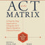 The Essential Guide to the ACT Matrix: A Step-by-Step Approach to Using the ACT Matrix Model in Clinical Practice
