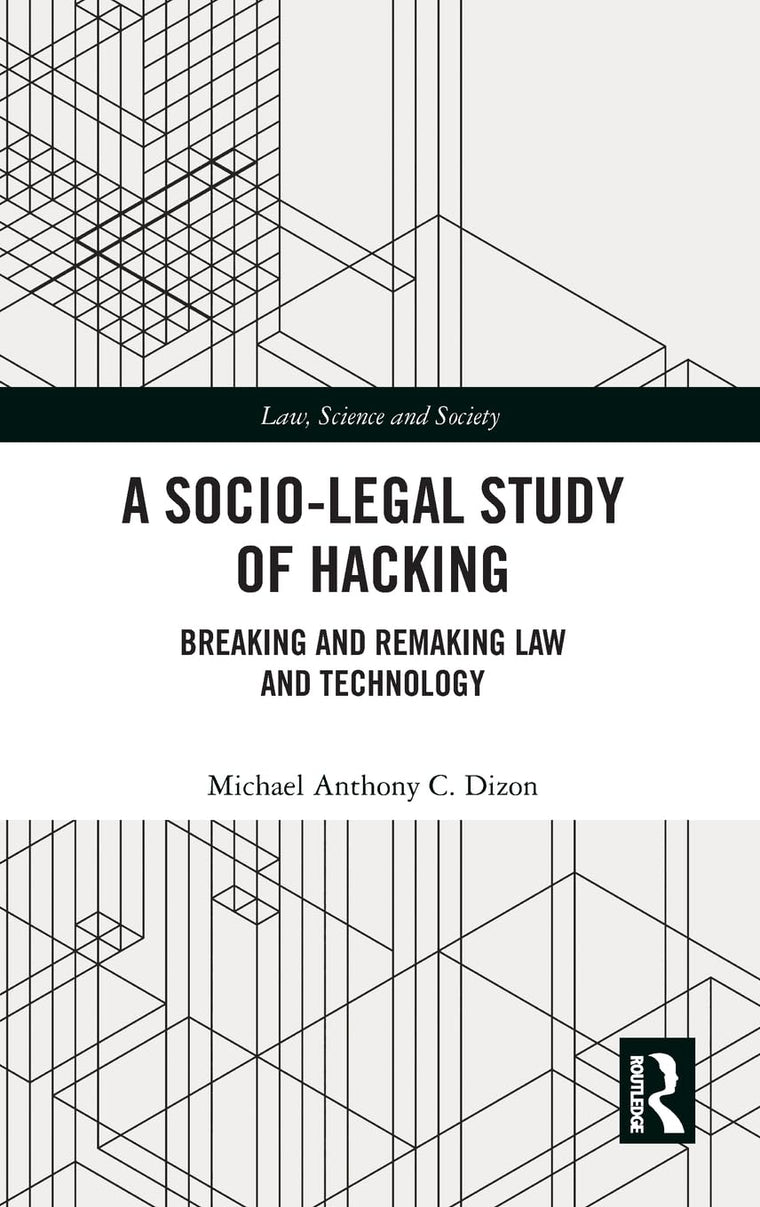 A Socio-Legal Study of Hacking: Breaking and Remaking Law and Technology (Law, Science and Society)