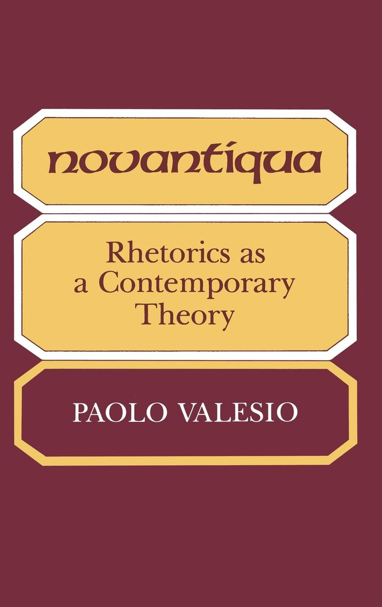 Novantiqua: Rhetorics as a Contemporary Theory (Advances in Semiotics)