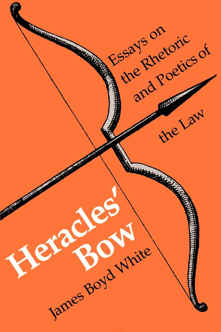 Heracles' Bow: Essays On The Rhetoric & Poetics Of The Law (Rhetoric of the Human Sciences)