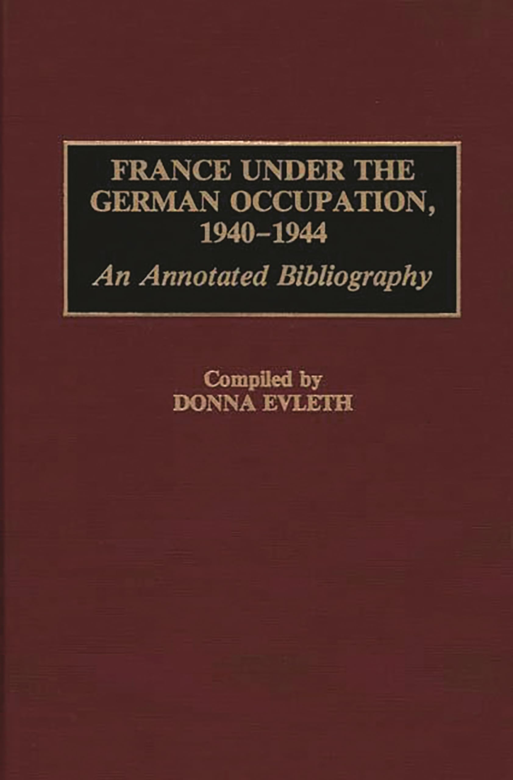 France Under the German Occupation, 1940-1944: An Annotated Bibliography (Bibliographies and Indexes in World History)
