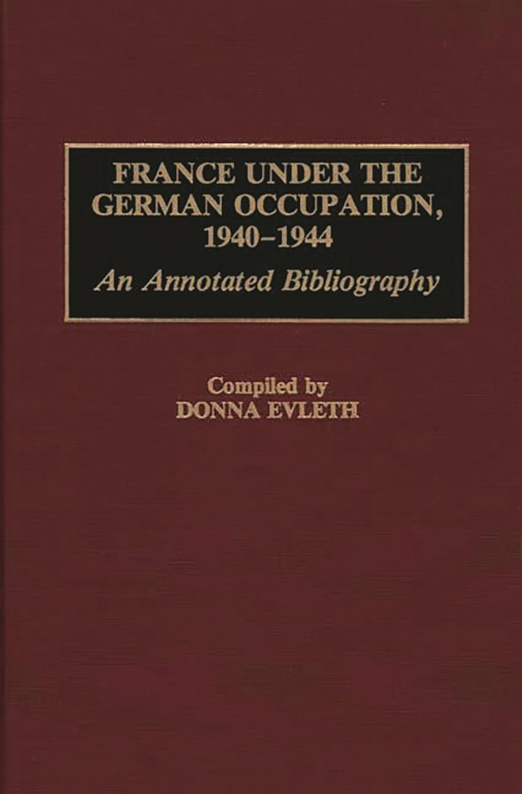 France Under the German Occupation, 1940-1944: An Annotated Bibliography (Bibliographies and Indexes in World History)