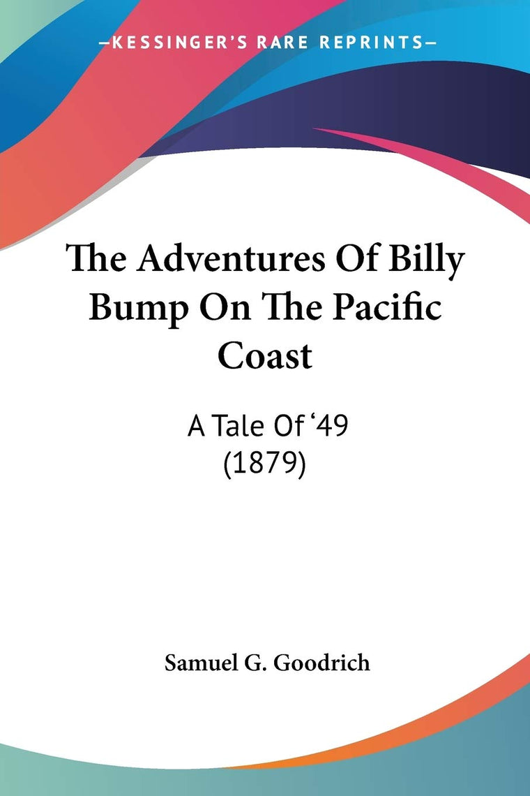 The Adventures Of Billy Bump On The Pacific Coast: A Tale Of '49 (1879)
