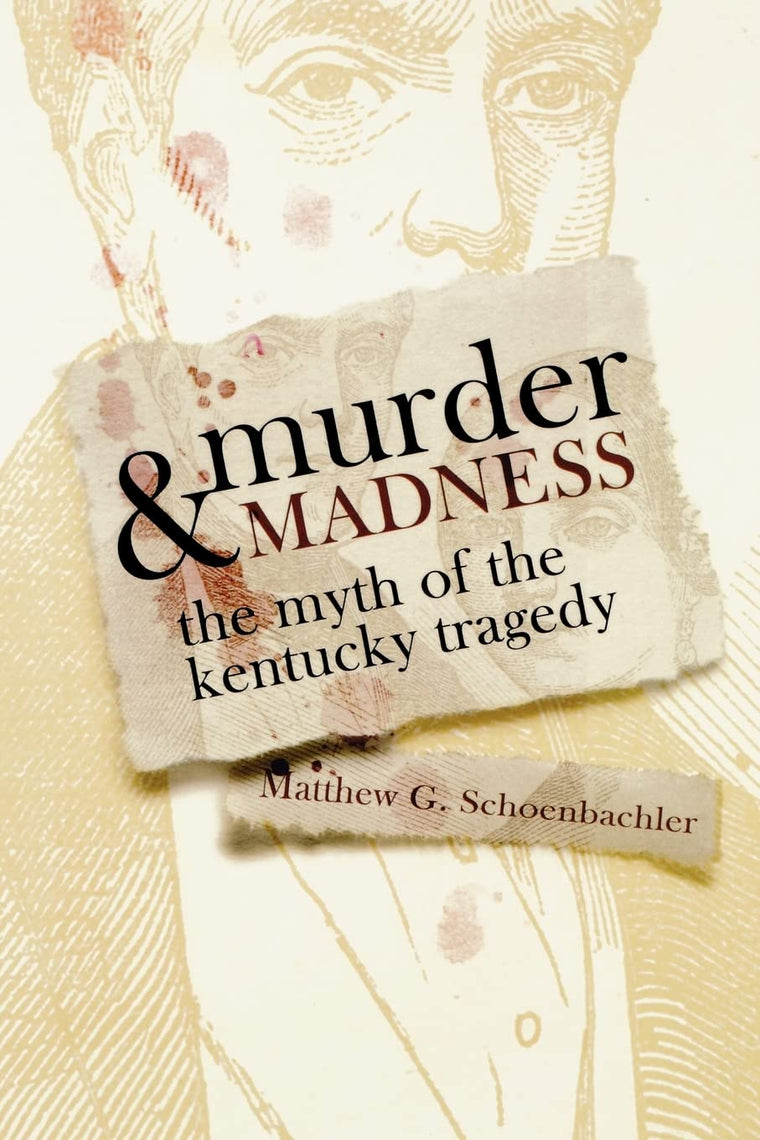 Murder and Madness: The Myth of the Kentucky Tragedy (Topics In Kentucky History)