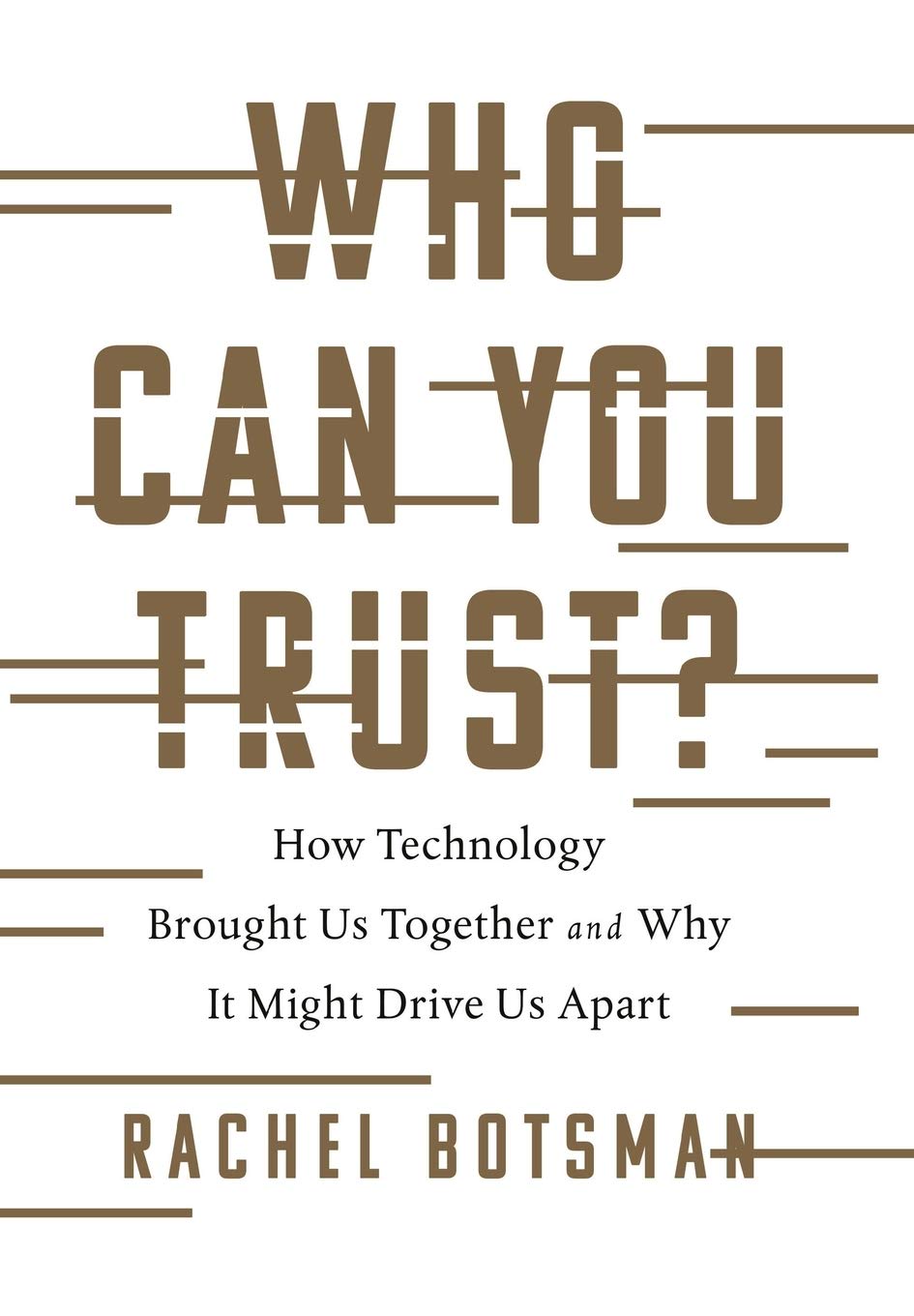 Who Can You Trust?: How Technology Brought Us Together and Why It Might Drive Us Apart