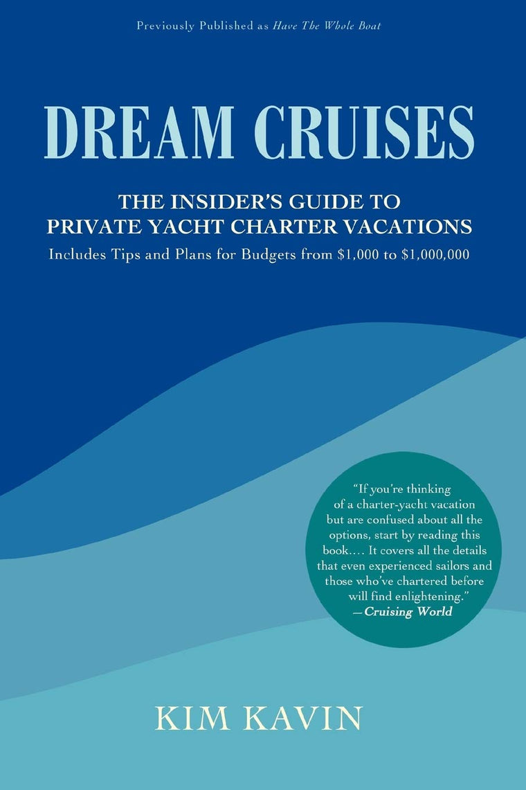DREAM CRUISES: THE INSIDER'S GUIDE TO PRIVATE YACHT CHARTER VACATIONS