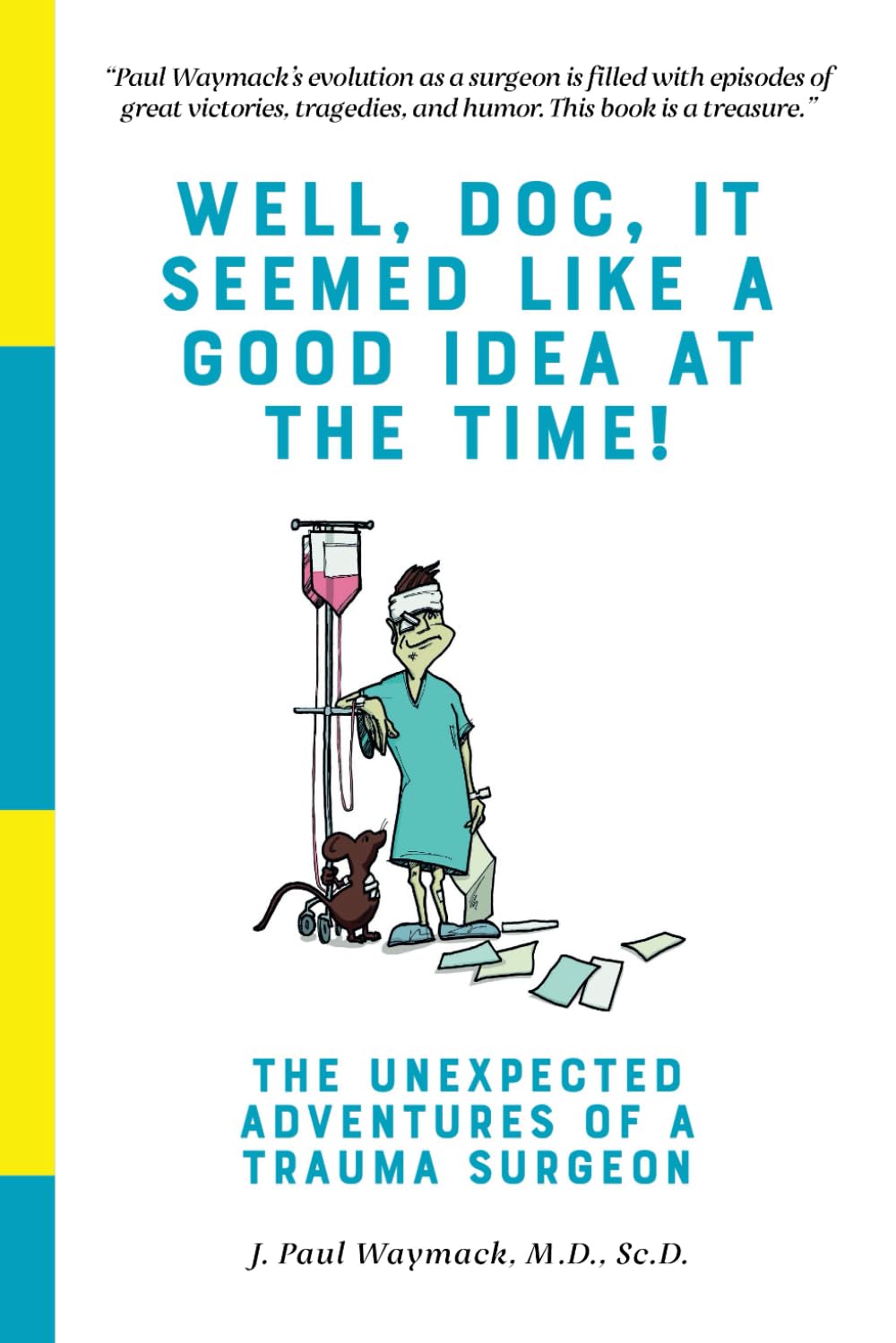 Well, Doc, It Seemed Like a Good Idea At The Time!: The Unexpected Adventures of a Trauma Surgeon