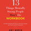 13 Things Mentally Strong People Don't Do Workbook: A Guide to Building Resilience, Embracing Change, and Practicing Self-Compassion