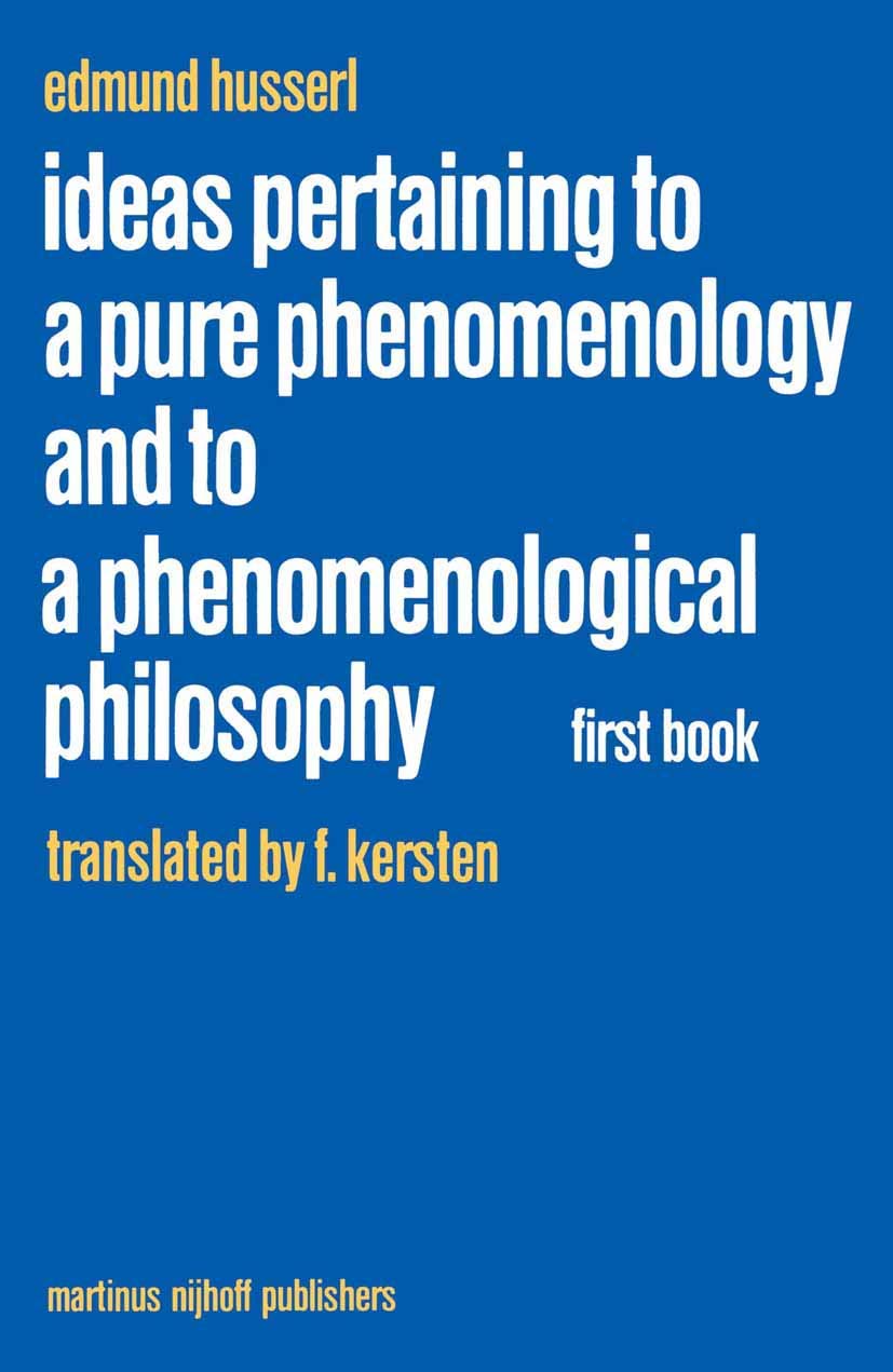 Ideas Pertaining to a Pure Phenomenology and to a Phenomenological Philosophy: First Book: General Introduction to a Pure Phenomenology (Husserliana: Edmund Husserl - Collected Works, 2)