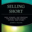 Selling Short: Risks, Rewards, and Strategies for Short Selling Stocks, Options, and Futures