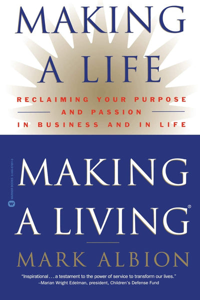 Making a Life, Making a Living: Reclaiming Your Purpose and
