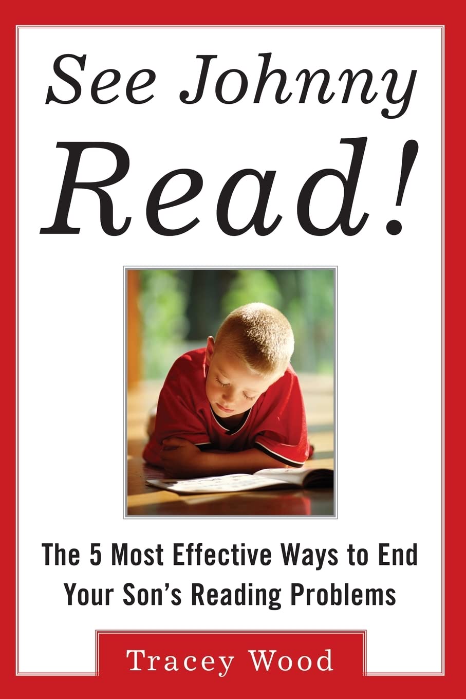See Johnny Read! : The 5 Most Effective Ways to End Your Son's Reading Problems