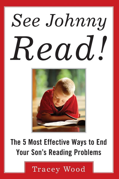 See Johnny Read! : The 5 Most Effective Ways to End Your Son's Reading Problems