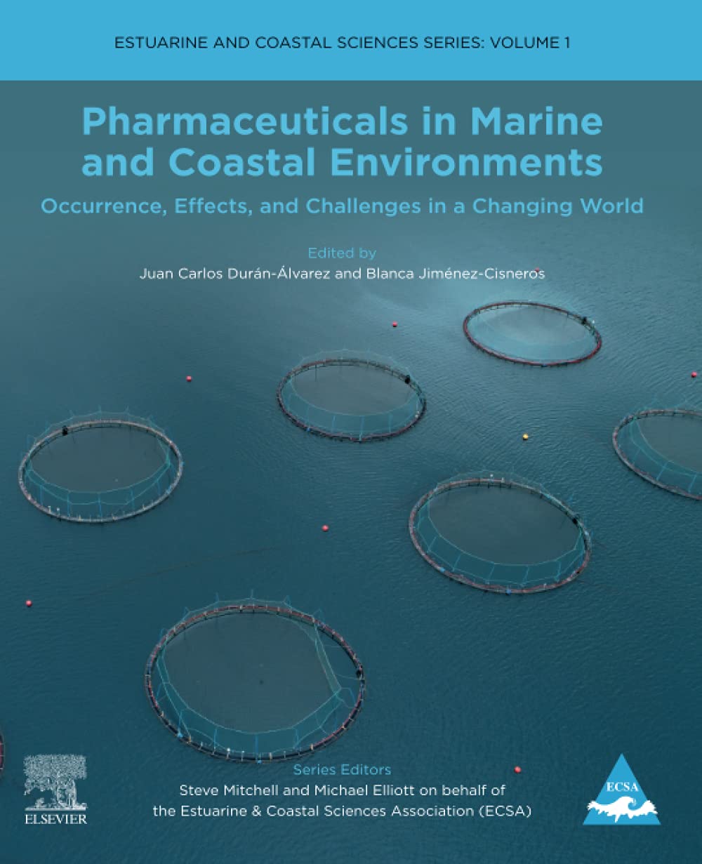 Pharmaceuticals in Marine and Coastal Environments: Occurrence, Effects, and Challenges in a Changing World (Volume 1) (Estuarine and Coastal Sciences Series, Volume 1)
