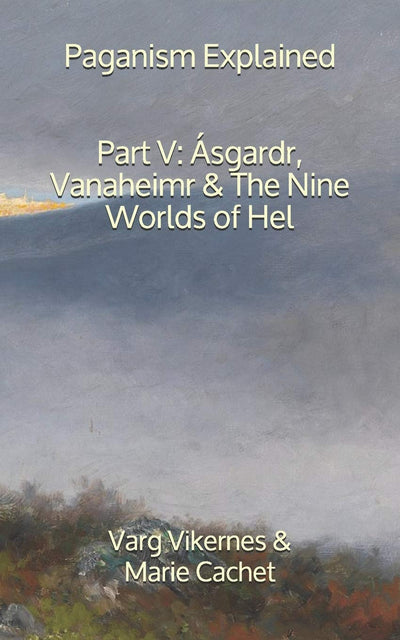 Paganism Explained, Part V: Ásgardr, Vanaheimr & the Nine Worlds of Hel