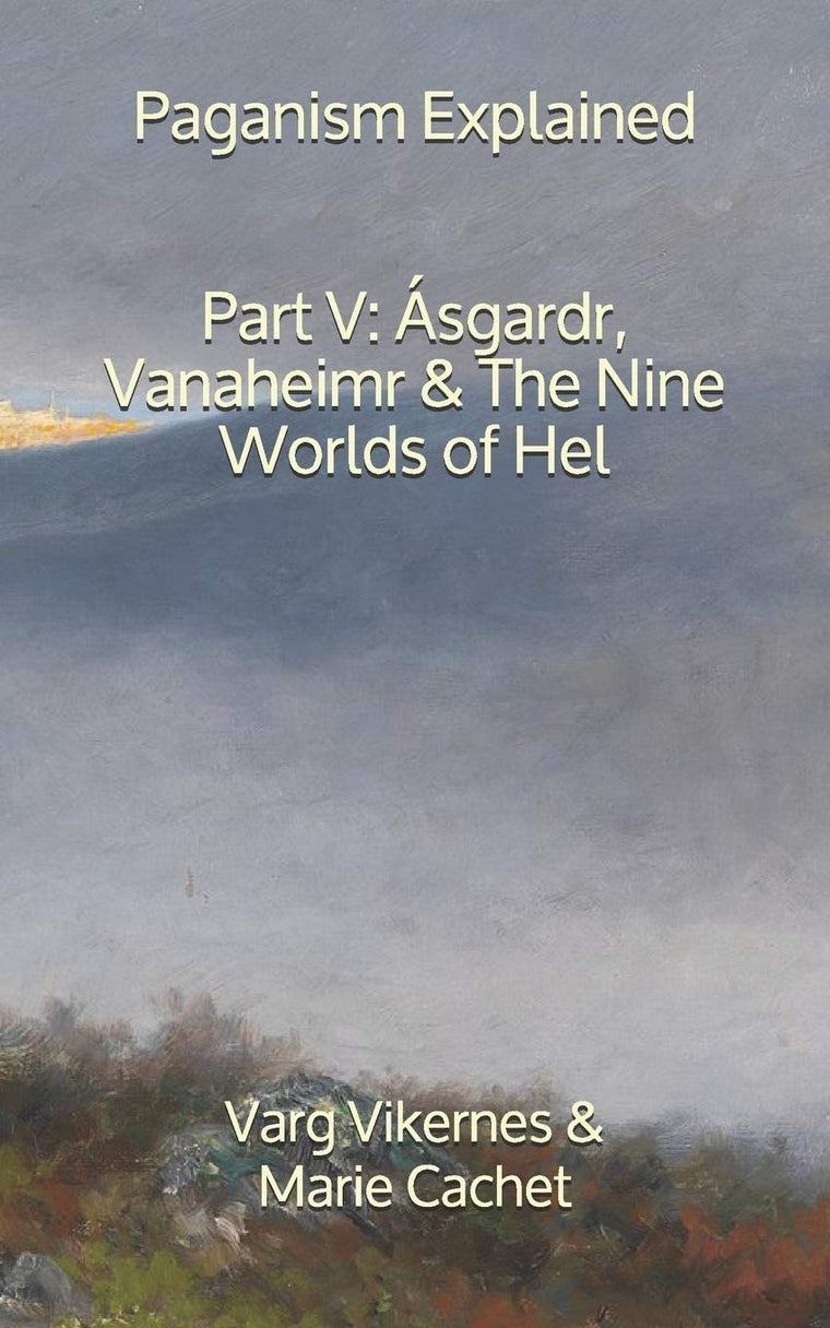 Paganism Explained, Part V: Ásgardr, Vanaheimr & the Nine Worlds of Hel