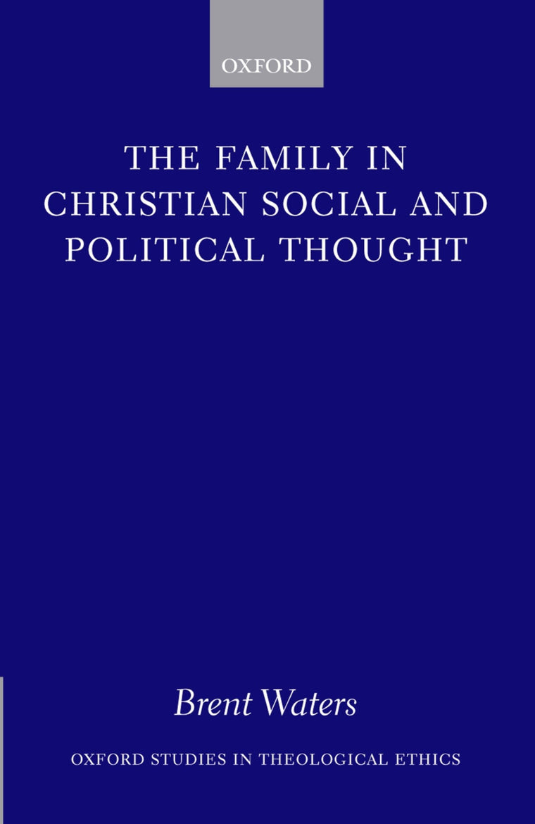 The Family in Christian Social and Political Thought (Oxford Studies in Theological Ethics)
