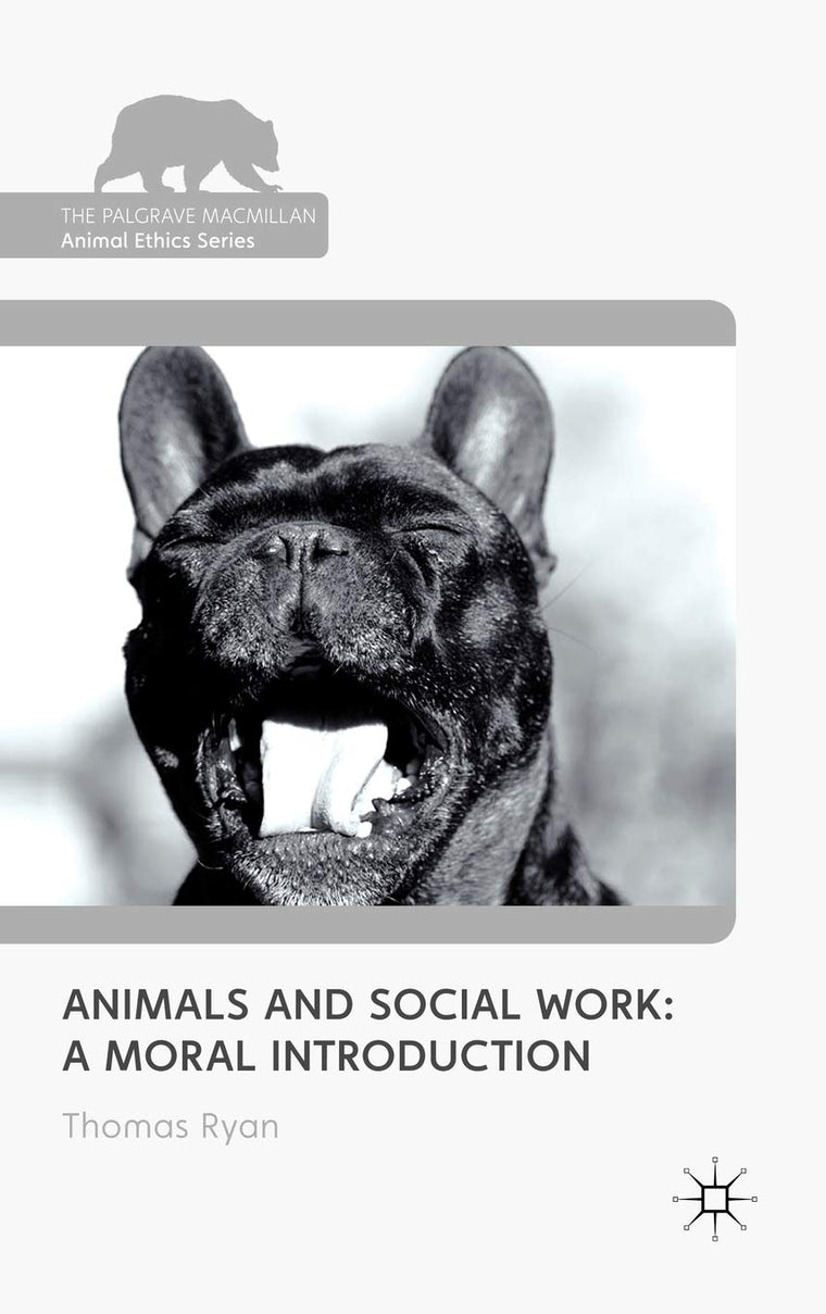Animals and Social Work: A Moral Introduction (The Palgrave Macmillan Animal Ethics Series)