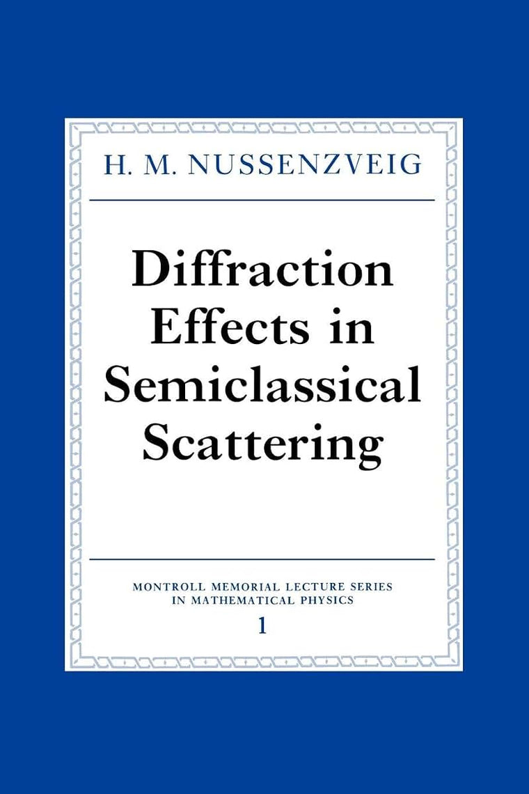 Diffraction Effects in Semiclassical Scattering (Montroll Memorial Lecture Series in Mathematical Physics, Series Number 1)